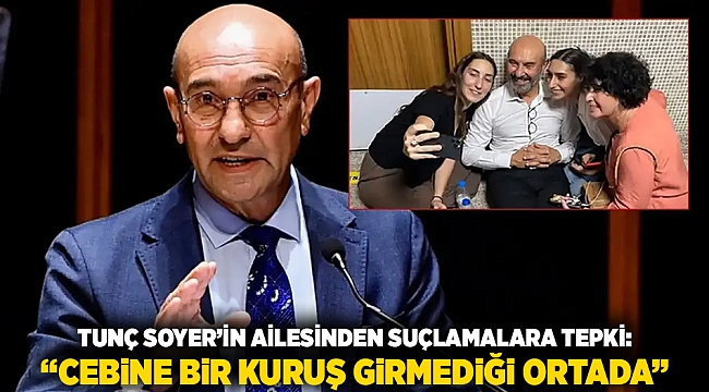 Tunç Soyer’in Ailesinden Suçlamalara Tepki: “Cebine Bir Kuruş Girmediği Ortada