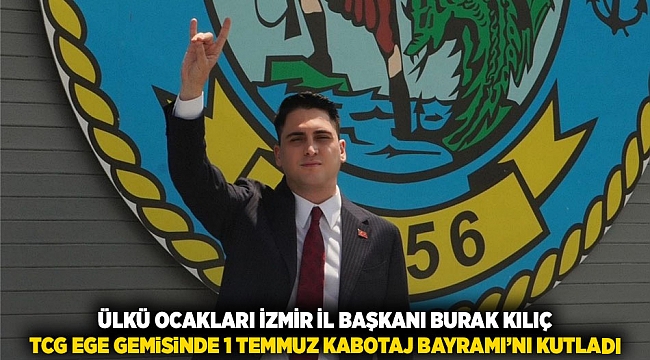 Ülkü Ocakları İzmir İl Başkanı Burak Kılıç, TCG EGE Gemisinde 1 Temmuz Kabotaj Bayramı’nı Kutladı