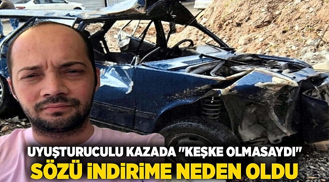 Uyuşturuculu Kazada &quot;Keşke Olmasaydı&quot; Sözü İndirime Neden Oldu