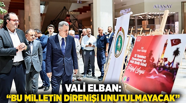 Vali Elban: “Bu Milletin Direnişi Unutulmayacak”