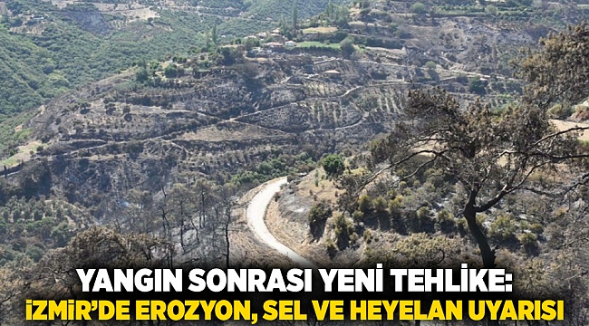 Yangın Sonrası Yeni Tehlike: İzmir’de Erozyon, Sel ve Heyelan Uyarısı