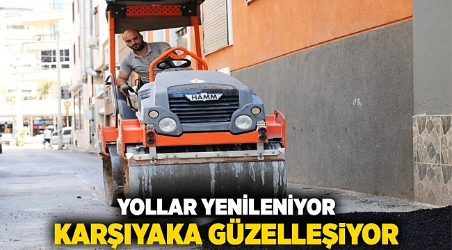 Yollar yenileniyor, Karşıyaka güzelleşiyor