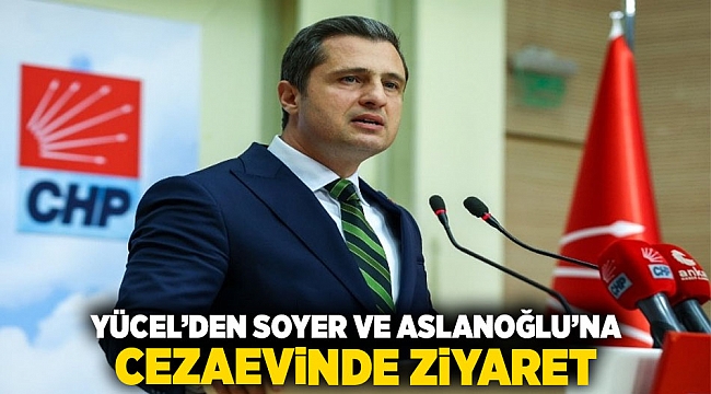 Yücel’den Soyer ve Aslanoğlu’na cezaevinde ziyaret