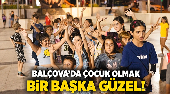 Balçova’da çocuk olmak bir başka güzel!