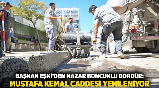 Başkan Eşki’den Nazar Boncuklu Bordür: Mustafa Kemal Caddesi Yenileniyor