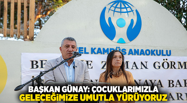 Başkan Günay: Çocuklarımızla Geleceğe Umutla Yürüyoruz