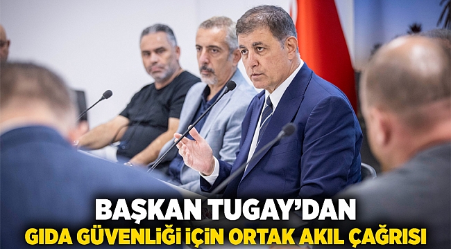 Başkan Tugay’dan gıda güvenliği için ortak akıl çağrısı