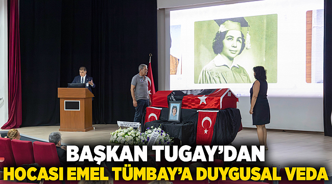 Başkan Tugay’dan hocası Emel Tümbay’a duygusal veda