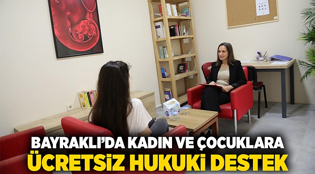 Bayraklı’da kadın ve çocuklara ücretsiz hukuki destek