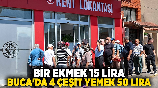 BİR EKMEK 15 LİRA, BUCA&#039;DA 4 ÇEŞİT YEMEK 50 LİRA