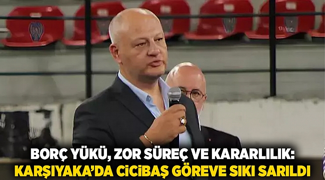 Borç Yükü, Zor Süreç ve Kararlılık: Karşıyaka’da Cicibaş Göreve Sıkı Sarıldı