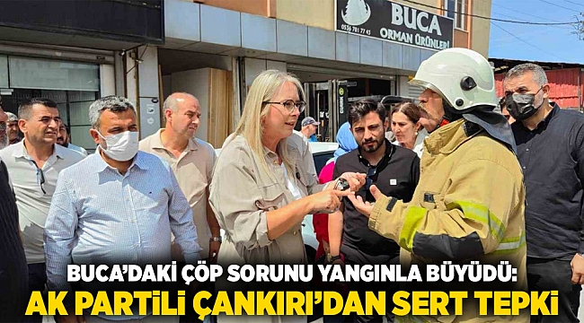 Buca&#039;daki çöp sorunu yangınla büyüdü: AK Partili Çankırı&#039;dan sert tepki