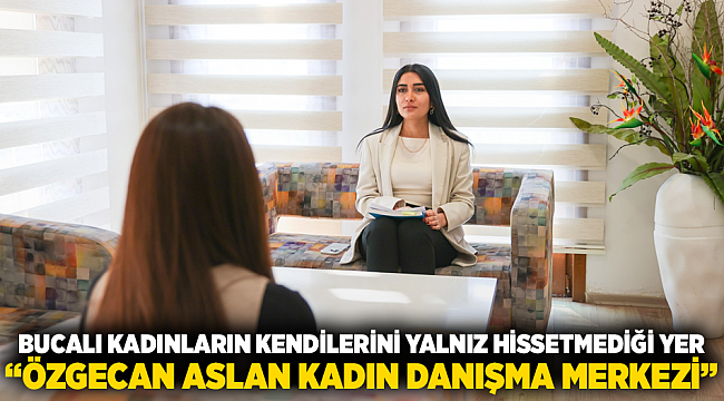 Bucalı kadınların kendilerini yalnız hissetmediği yer: &quot;Özgecan Aslan Kadın Danışma Merkezi&quot;