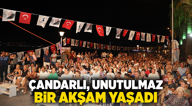 Çandarlı, unutulmaz bir akşam yaşadı