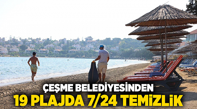 Çeşme Belediyesinden 19 plajda 7/24 temizlik