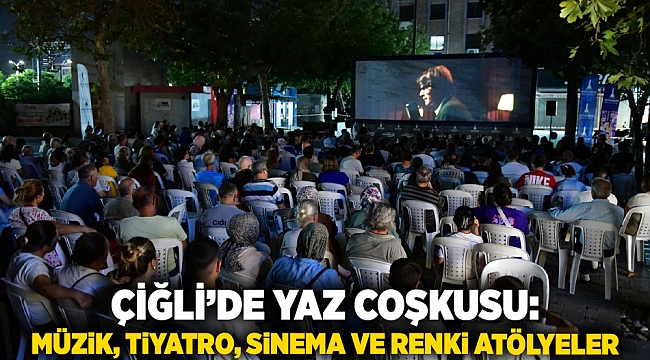 Çiğli’de yaz coşkusu: Müzik, tiyatro, sinema ve renkli atölyeler