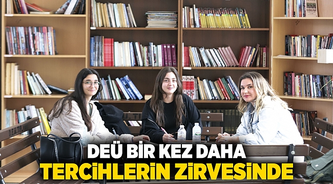 DEÜ BİR KEZ DAHA TERCİHLERİN ZİRVESİNDE
