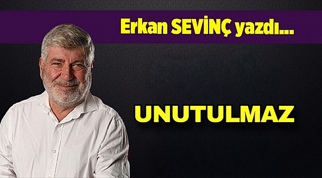 Erkan Sevinç yazdı…