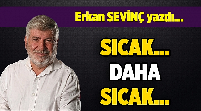 Erkan Sevinç yazdı...