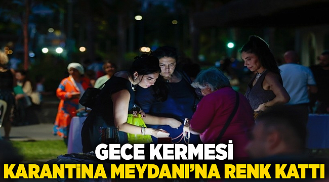 Gece Kermesi, Karantina Meydanı’na renk kattı