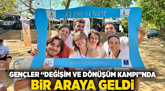 Gençler “Değişim ve Dönüşüm Kampı”nda Bir Araya Geldi