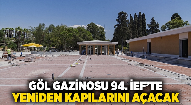 Göl Gazinosu 94. İEF’te yeniden kapılarını açacak