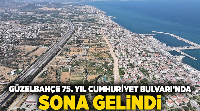 Güzelbahçe 75. Yıl Cumhuriyet Bulvarı’nda sona gelindi