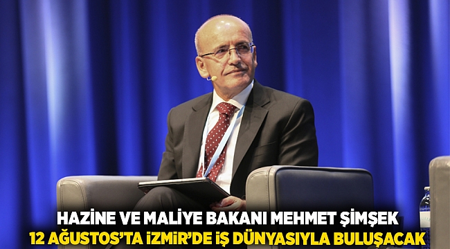 Hazine ve Maliye Bakanı Mehmet Şimşek 12 Ağustos’ta İzmir’de İş Dünyasıyla Buluşacak