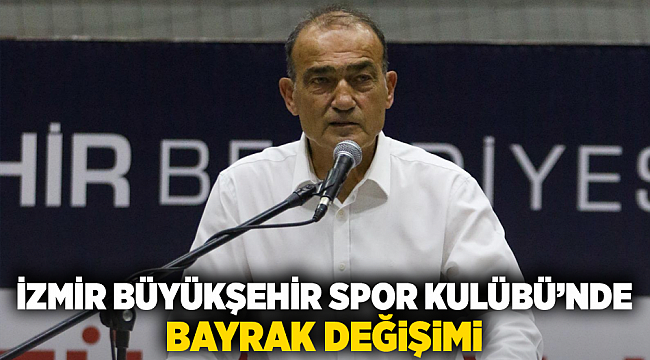 İzmir Büyükşehir Spor Kulübü’nde bayrak değişimi