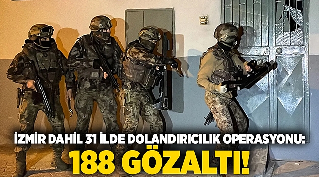 İzmir Dahil 31 İlde Dolandırıcılık Operasyonu: 188 Gözaltı!