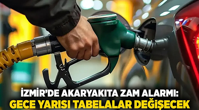 İzmir’de akaryakıta zam alarmı: Gece yarısı tabelalar değişecek