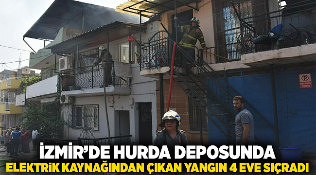 İzmir’de Hurda Deposunda Elektrik Kaynağından Çıkan Yangın 4 Eve Sıçradı