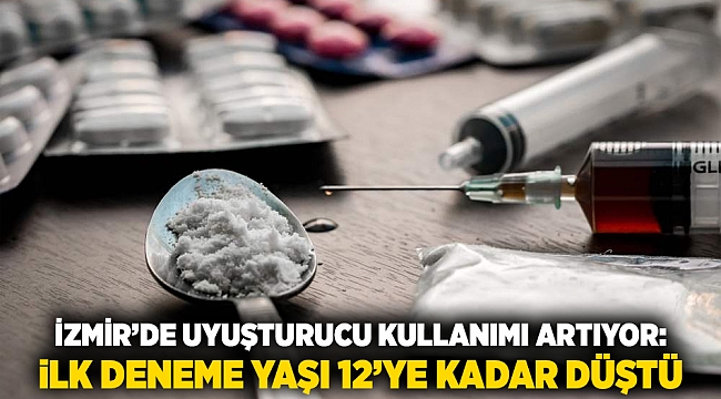 İzmir’de Uyuşturucu Kullanımı Artıyor: İlk Deneme Yaşı 12’ye Kadar Düştü