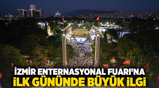 İzmir Enternasyonal Fuarı’na ilk gününde büyük ilgi