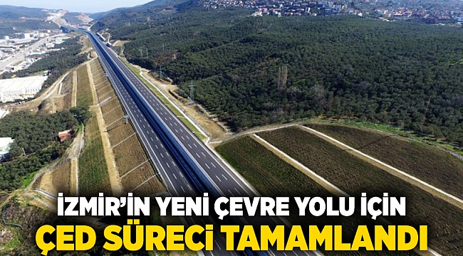 İzmir’in Yeni Çevre Yolu İçin ÇED Süreci Tamamlandı