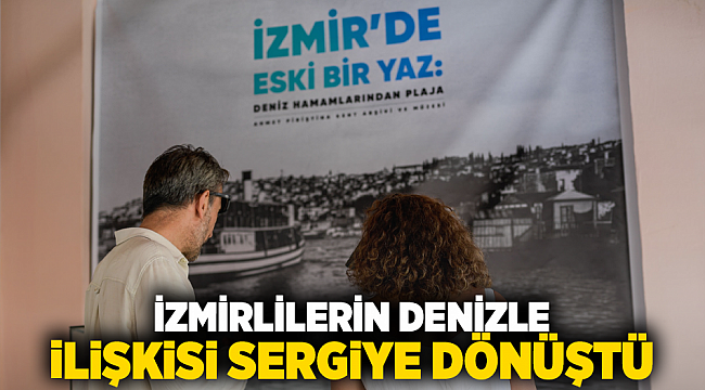 İzmirlilerin denizle ilişkisi sergiye dönüştü