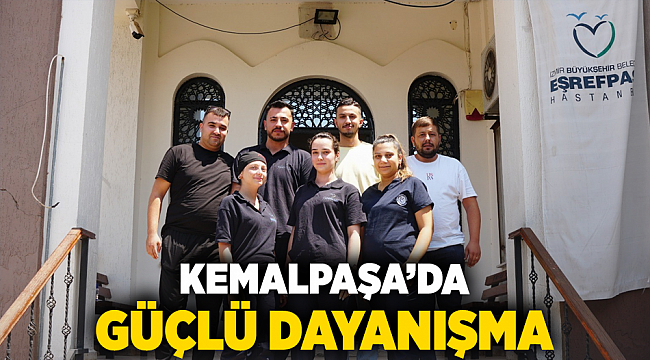 KEMALPAŞA'DA GÜÇLÜ DAYANIŞMA