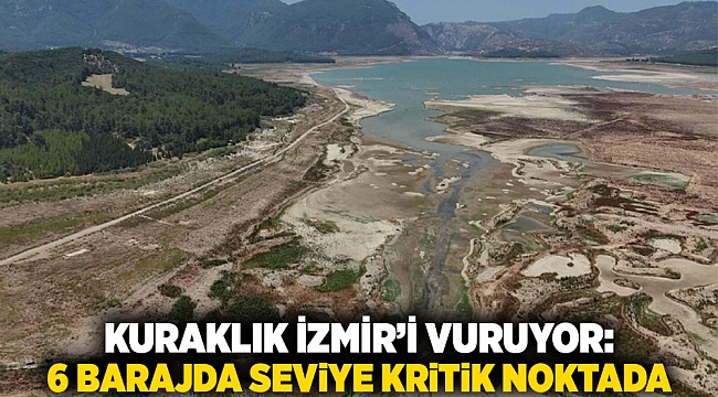 Kuraklık İzmir’i Vuruyor: 6 Barajda Seviye Kritik Noktada