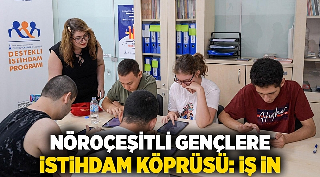 Nöroçeşitli gençlere istihdam köprüsü: İŞ İN