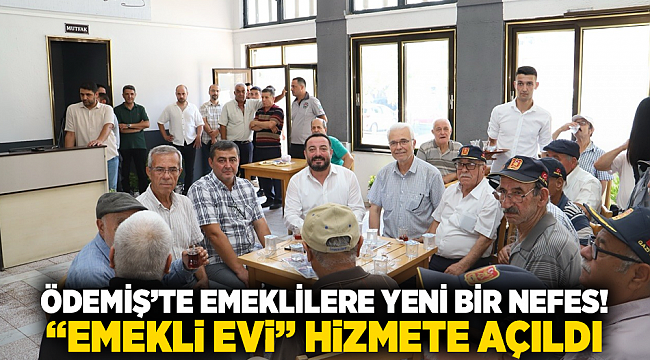 Ödemiş’te Emeklilere Yeni Bir Nefes! “Emekli Evi” Hizmete Açıldı