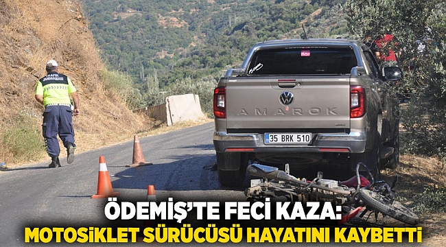 Ödemiş’te feci kaza: Motosiklet sürücüsü hayatını kaybetti