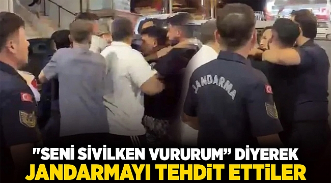 &quot;Seni Sivilken Vururum” Diyerek Jandarmayı Tehdit Ettiler