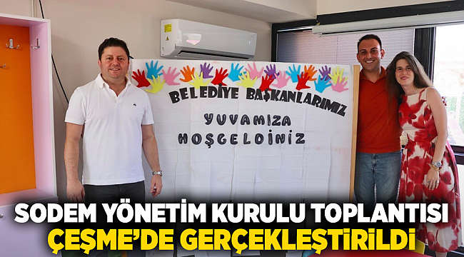 SODEM Yönetim Kurulu Toplantısı Çeşme’de Gerçekleştirildi