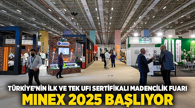 Türkiye’nin ilk ve tek UFI sertifikalı madencilik fuarı  MINEX 2025 başlıyor