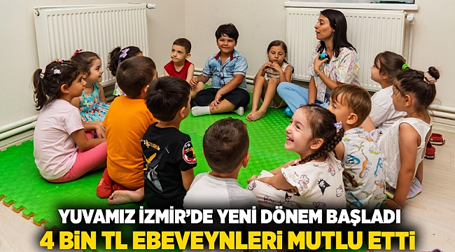 Yuvamız İzmir’de yeni dönem başladı  4 bin TL ebeveynleri mutlu etti