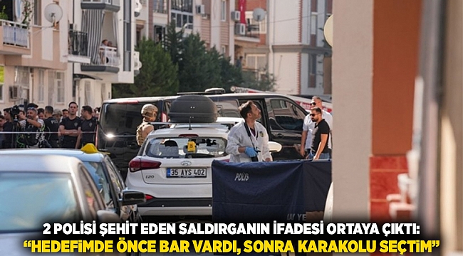2 polisi şehit eden saldırganın ifadesi ortaya çıktı: &quot;Hedefimde önce bar vardı, sonra karakolu seçtim&quot;