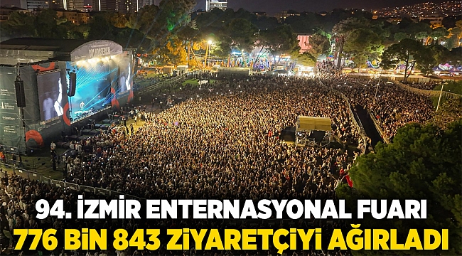 94. İzmir Enternasyonal Fuarı 776 bin 843 ziyaretçiyi ağırladı