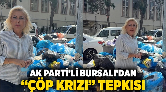 AK Parti’li Bursalı’dan “Çöp Krizi” Tepkisi