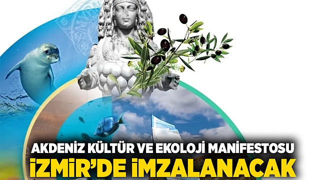 Akdeniz Kültür ve Ekoloji Manifestosu İzmir’de imzalanacak