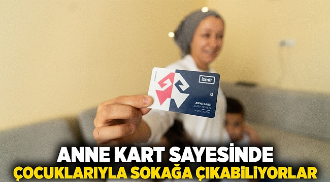 Anne Kart sayesinde çocuklarıyla sokağa çıkabiliyorlar 